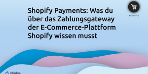 Beitragsbild des Blogbeitrags Shopify Payments: Was du über das Zahlungsgateway der E-Commerce-Plattform Shopify wissen musst