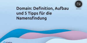 Beitragsbild des Blogbeitrags Domain: Definition, Aufbau und 5 Tipps für die Namensfindung