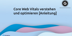 Beitragsbild des Blogbeitrags Core Web Vitals verstehen und optimieren [Anleitung] 