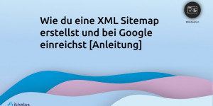 Beitragsbild des Blogbeitrags Wie du eine XML Sitemap erstellst und bei Google einreichst [Anleitung] 