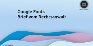 Beitragsbild des Blogbeitrags Betrug? - Google Fonts Datenschutzverletzung - Brief vom Rechtsanwalt 