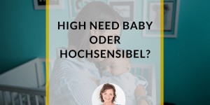 Beitragsbild des Blogbeitrags High Need Baby oder hochsensibel?