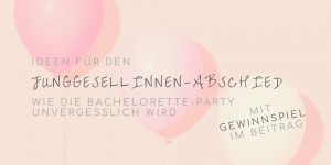 Beitragsbild des Blogbeitrags Ideen für den Junggesellinnen-Abschied