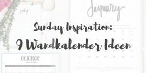 Beitragsbild des Blogbeitrags Sunday Inspiration: 9 Wandkalender 