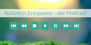 Beitragsbild des Blogbeitrags Ab jetzt im Menü: Der Natürlich Entspannt Podcast!