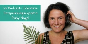 Beitragsbild des Blogbeitrags Podcast Folge 5 – Interview Mit Ruby Nagel Zum Thema Entspannung