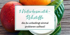 Beitragsbild des Blogbeitrags 3 Naturkosmetik-Rohstoffe, die du unbedingt probiert haben musst!
