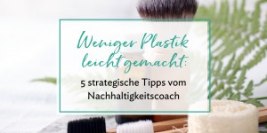 Beitragsbild des Blogbeitrags 5 strategische Tipps für weniger Plastik zuhause 