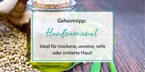 Beitragsbild des Blogbeitrags Hanfsamenöl – Mein Geheimtipp für unreine, trockene, reife und irritierte Haut