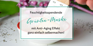 Beitragsbild des Blogbeitrags Feuchtigkeitsspendende Anti-Aging Grüntee-Maske selbermachen 