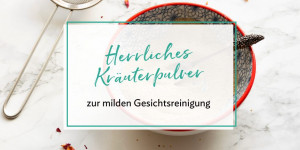 Beitragsbild des Blogbeitrags Herrliches Kräuterpulver zur milden Gesichtsreinigung