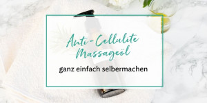 Beitragsbild des Blogbeitrags Anti-Cellulite Massageöl ganz einfach selbermachen