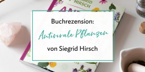 Beitragsbild des Blogbeitrags (Werbung) Buchrezension: „Antivirale Pflanzen“ von Siegrid Hirsch 