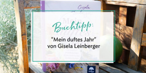 Beitragsbild des Blogbeitrags (Werbung) Buchrezension: „Mein duftes Jahr“ von Gisela Leinberger