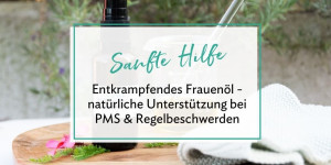 Beitragsbild des Blogbeitrags Entkrampfendes Frauenöl – natürliche Unterstützung bei PMS & Regelschmerzen