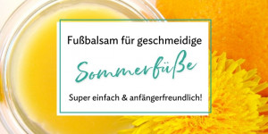 Beitragsbild des Blogbeitrags Fußbalsam für geschmeidige Sommerfüße 