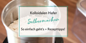 Beitragsbild des Blogbeitrags Kolloidalen Hafer für die Hautpflege Selbermachen + Rezeptideen