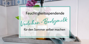 Beitragsbild des Blogbeitrags Feuchtigkeitsspendende Veilchen-Bodymilk für den Sommer selbermachen