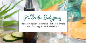 Beitragsbild des Blogbeitrags Kühlenden Bodyspray selber machen: Frischekick mit Gurke und Hamamelis 