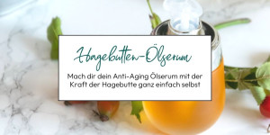 Beitragsbild des Blogbeitrags Seidiges Anti-Aging Hagebutten-Ölserum selbermachen 