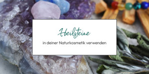 Beitragsbild des Blogbeitrags Heilsteine in deiner Naturkosmetik verwenden