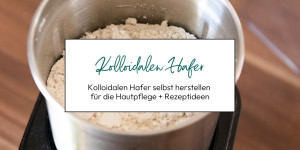 Beitragsbild des Blogbeitrags Kolloidalen Hafer für die Hautpflege + Rezeptideen 