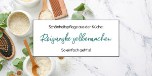 Beitragsbild des Blogbeitrags Schönheitspflege aus der Küche: DIY Reismaske für Haut und Haar 