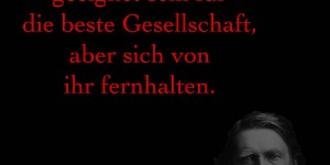Beitragsbild des Blogbeitrags Ein Künstler sollte geeignet sein für die beste Gesellschaft, aber sich von ihr fernhalten.