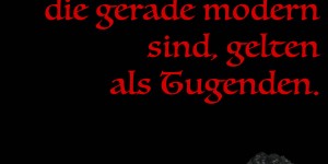 Beitragsbild des Blogbeitrags Alle Untugenden, die gerade modern sind, gelten als Tugenden. 
