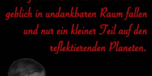 Beitragsbild des Blogbeitrags Nie bekümmert es die Sonne, dass einige ihrer Strahlen weit und vergeblich in undankbaren Raum fallen und nur ein kleiner Teil auf den reflektierenden Planeten.