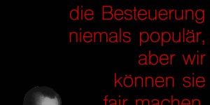 Beitragsbild des Blogbeitrags Wir können die Besteuerung niemals populär, aber wir können sie fair machen.