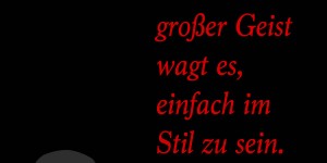 Beitragsbild des Blogbeitrags Nur ein großer Geist wagt es, einfach im Stil zu sein.