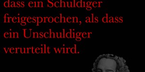 Beitragsbild des Blogbeitrags Es ist eher hinzunehmen, dass ein Schuldiger freigesprochen, als dass ein Unschuldiger verurteilt wird.