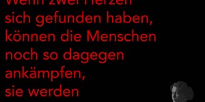 Beitragsbild des Blogbeitrags Wenn zwei Herzen sich gefunden haben, können die Menschen noch so dagegen ankämpfen, sie werden verlieren.
