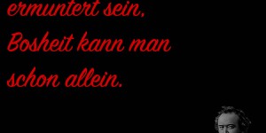 Beitragsbild des Blogbeitrags Tugend will ermuntert sein, Bosheit kann man schon allein.