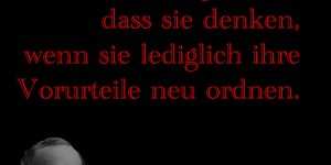 Beitragsbild des Blogbeitrags Viele Leute glauben, dass sie denken, wenn sie lediglich ihre Vorurteile neu ordnen. 