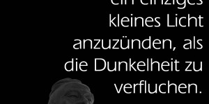 Beitragsbild des Blogbeitrags Es ist besser, ein einziges kleines Licht anzuzünden, als die Dunkelheit zu verfluchen.