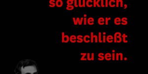 Beitragsbild des Blogbeitrags Ein Mensch ist so glücklich, wie er es beschließt zu sein.