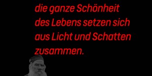 Beitragsbild des Blogbeitrags Die ganze Mannigfaltigkeit, der ganze Reiz und die ganze Schönheit des Lebens setzen sich aus Licht und Schatten zusammen. 