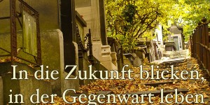 Beitragsbild des Blogbeitrags In die Zukunft blicken, in der Gegenwart leben und die Vergangenheit hinter sich lassen.