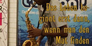 Beitragsbild des Blogbeitrags Das Leben beginnt erst dann, wenn man den Mut finden einen Traum zu verwirklichen.