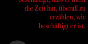 Beitragsbild des Blogbeitrags Kein Mensch ist so beschäftigt, dass er nicht die Zeit hat, überall zu erzählen, wie beschäftigt er ist. 