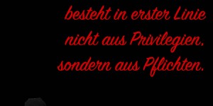 Beitragsbild des Blogbeitrags Die Freiheit besteht in erster Linie nicht aus Privilegien, sondern aus Pflichten.