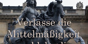 Beitragsbild des Blogbeitrags Verlasse die Mittelmäßigkeit und lebe die Großartigkeit. 