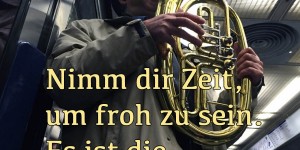 Beitragsbild des Blogbeitrags Nimm dir Zeit, um froh zu sein. Es ist die Musik der Seele.