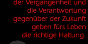 Beitragsbild des Blogbeitrags Die Ehrfurcht vor der Vergangenheit und die Verantwortung gegenüber der Zukunft geben fürs Leben die richtige Haltung.