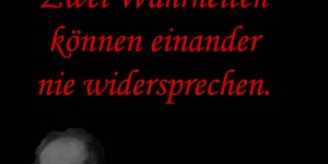 Beitragsbild des Blogbeitrags Zwei Wahrheiten können einander nie widersprechen.