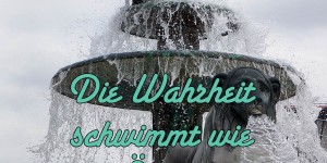 Beitragsbild des Blogbeitrags Die Wahrheit schwimmt wie Öl auf dem Wasser.