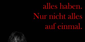 Beitragsbild des Blogbeitrags Du kannst alles haben. Nur nicht alles auf einmal.