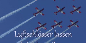 Beitragsbild des Blogbeitrags Luftschlösser lassen sich leicht aufbauen, aber schwer abreißen.